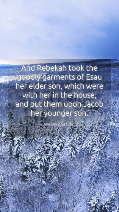 Picture 05 - Genesis 27:15 ASV Mobile Phone Wallpaper - And Rebekah took the goodly garments of Esau her - Mobile Bible Verse Wallpaper