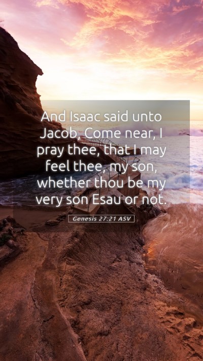 Picture 05 - Genesis 27:21 ASV Mobile Phone Wallpaper - And Isaac said unto Jacob, Come near, I pray - Mobile Bible Verse Wallpaper