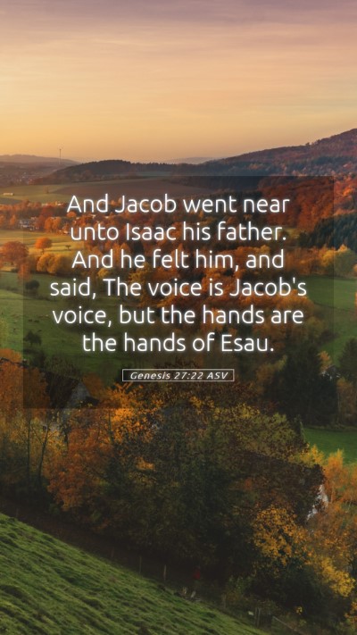 Picture 05 - Genesis 27:22 ASV Mobile Phone Wallpaper - And Jacob went near unto Isaac his father. And he - Mobile Bible Verse Wallpaper