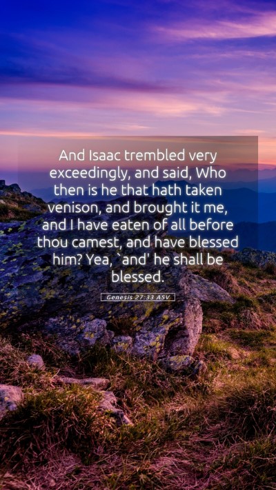 Picture 05 - Genesis 27:33 ASV Mobile Phone Wallpaper - And Isaac trembled very exceedingly, and said, - Mobile Bible Verse Wallpaper