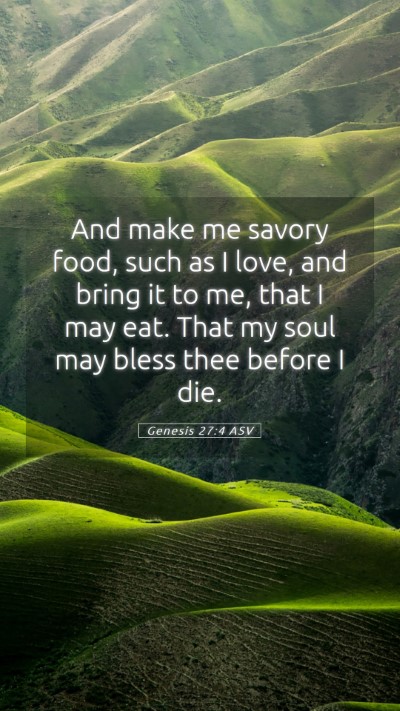 Picture 05 - Genesis 27:4 ASV Mobile Phone Wallpaper - And make me savory food, such as I love, and - Mobile Bible Verse Wallpaper