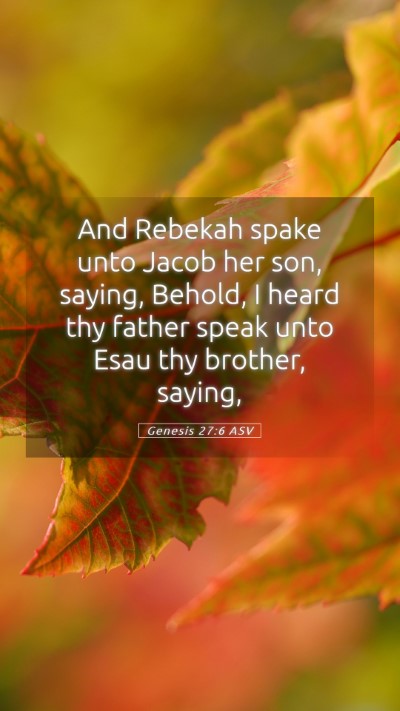 Picture 05 - Genesis 27:6 ASV Mobile Phone Wallpaper - And Rebekah spake unto Jacob her son, saying, - Mobile Bible Verse Wallpaper