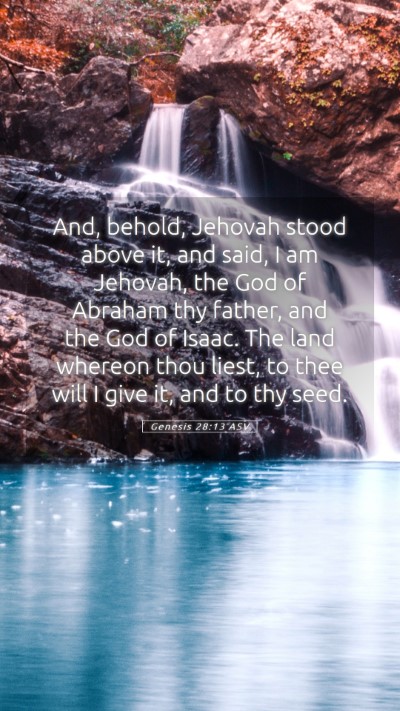 Picture 05 - Genesis 28:13 ASV Mobile Phone Wallpaper - And, behold, Jehovah stood above it, and said, I - Mobile Bible Verse Wallpaper