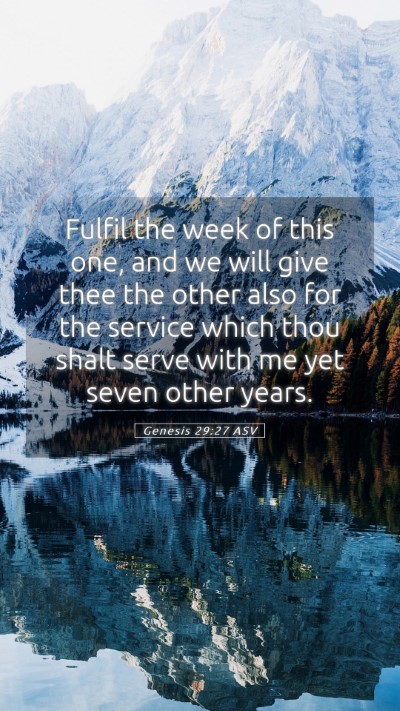 Picture 05 - Genesis 29:27 ASV Mobile Phone Wallpaper - Fulfil the week of this one, and we will give - Mobile Bible Verse Wallpaper