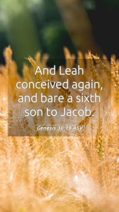 Picture 05 - Genesis 30:19 ASV Mobile Phone Wallpaper - And Leah conceived again, and bare a sixth son to - Mobile Bible Verse Wallpaper