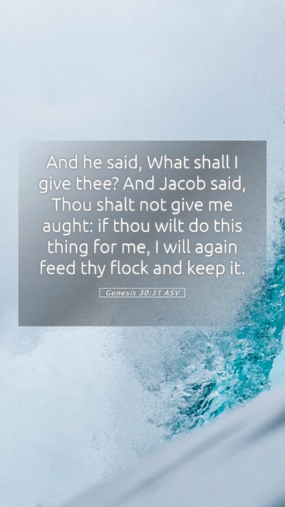 Picture 05 - Genesis 30:31 ASV Mobile Phone Wallpaper - And he said, What shall I give thee? And Jacob - Mobile Bible Verse Wallpaper