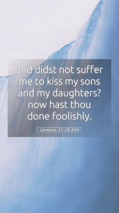 Picture 05 - Genesis 31:28 ASV Mobile Phone Wallpaper - and didst not suffer me to kiss my sons and my - Mobile Bible Verse Wallpaper