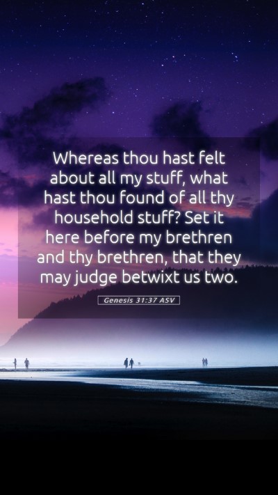 Picture 05 - Genesis 31:37 ASV Mobile Phone Wallpaper - Whereas thou hast felt about all my stuff, what - Mobile Bible Verse Wallpaper