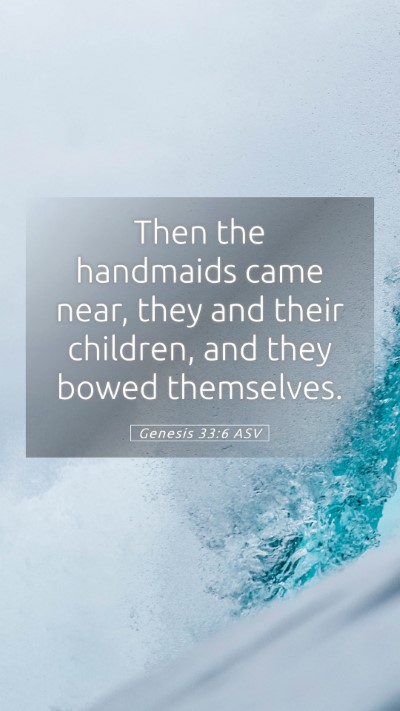 Picture 05 - Genesis 33:6 ASV Mobile Phone Wallpaper - Then the handmaids came near, they and their - Mobile Bible Verse Wallpaper