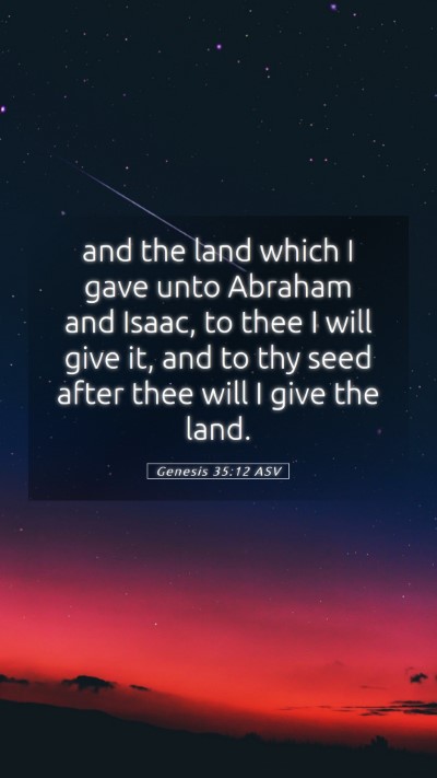 Picture 05 - Genesis 35:12 ASV Mobile Phone Wallpaper - and the land which I gave unto Abraham and Isaac, - Mobile Bible Verse Wallpaper