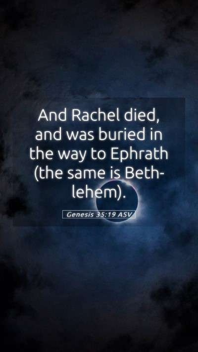 Picture 05 - Genesis 35:19 ASV Mobile Phone Wallpaper - And Rachel died, and was buried in the way to - Mobile Bible Verse Wallpaper