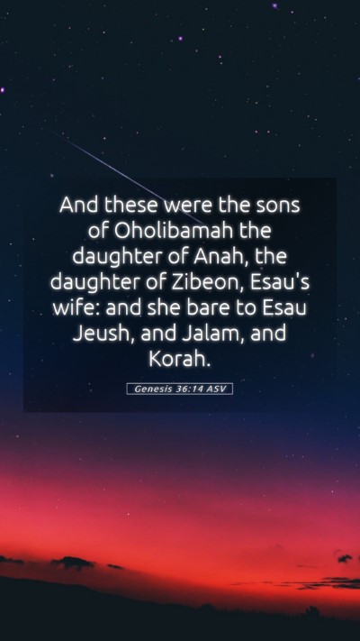 Picture 05 - Genesis 36:14 ASV Mobile Phone Wallpaper - And these were the sons of Oholibamah the - Mobile Bible Verse Wallpaper