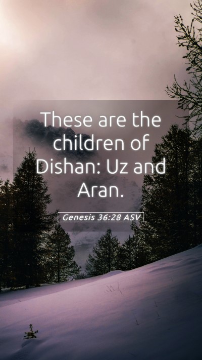 Picture 05 - Genesis 36:28 ASV Mobile Phone Wallpaper - These are the children of Dishan: Uz and - Mobile Bible Verse Wallpaper