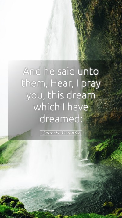 Picture 05 - Genesis 37:6 ASV Mobile Phone Wallpaper - And he said unto them, Hear, I pray you, this - Mobile Bible Verse Wallpaper