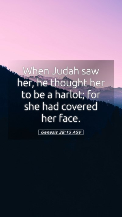 Picture 05 - Genesis 38:15 ASV Mobile Phone Wallpaper - When Judah saw her, he thought her to be a - Mobile Bible Verse Wallpaper