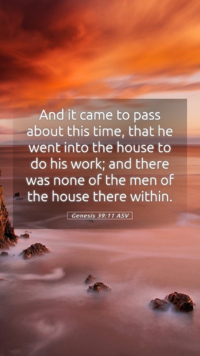 Picture 05 - Genesis 39:11 ASV Mobile Phone Wallpaper - And it came to pass about this time, that he went - Mobile Bible Verse Wallpaper