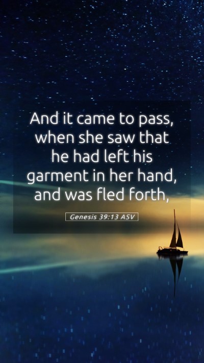 Picture 05 - Genesis 39:13 ASV Mobile Phone Wallpaper - And it came to pass, when she saw that he had - Mobile Bible Verse Wallpaper
