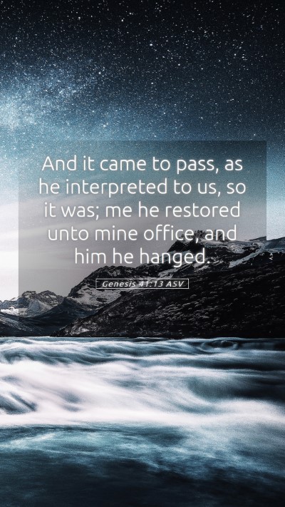 Picture 05 - Genesis 41:13 ASV Mobile Phone Wallpaper - And it came to pass, as he interpreted to us, so - Mobile Bible Verse Wallpaper