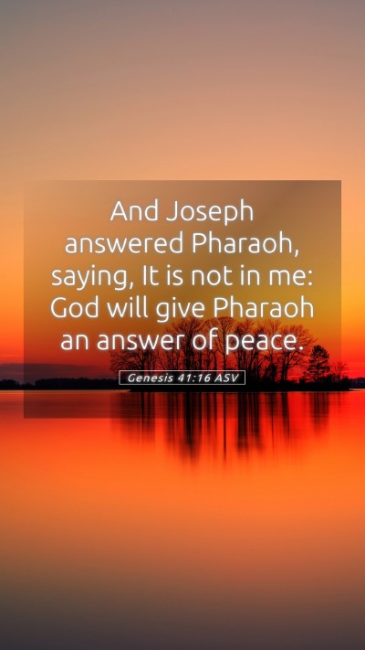 Picture 05 - Genesis 41:16 ASV Mobile Phone Wallpaper - And Joseph answered Pharaoh, saying, It is not in - Mobile Bible Verse Wallpaper