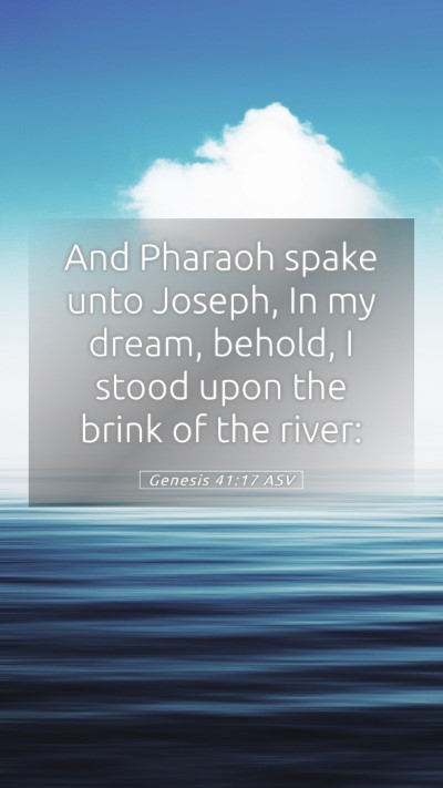 Picture 05 - Genesis 41:17 ASV Mobile Phone Wallpaper - And Pharaoh spake unto Joseph, In my dream, - Mobile Bible Verse Wallpaper