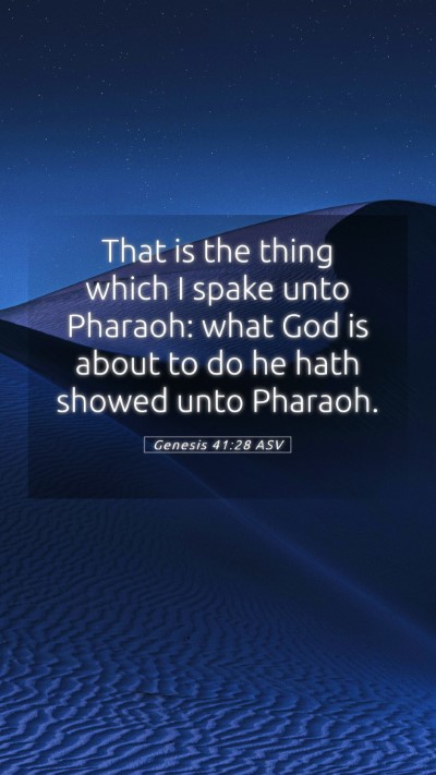 Picture 05 - Genesis 41:28 ASV Mobile Phone Wallpaper - That is the thing which I spake unto Pharaoh: - Mobile Bible Verse Wallpaper