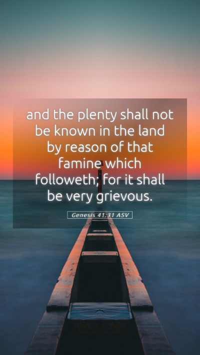 Picture 05 - Genesis 41:31 ASV Mobile Phone Wallpaper - and the plenty shall not be known in the land by - Mobile Bible Verse Wallpaper