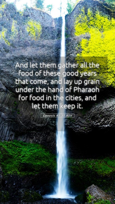 Picture 05 - Genesis 41:35 ASV Mobile Phone Wallpaper - And let them gather all the food of these good - Mobile Bible Verse Wallpaper