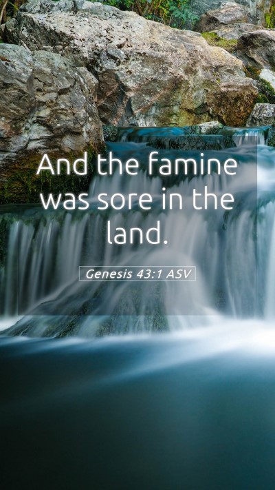 Picture 05 - Genesis 43:1 ASV Mobile Phone Wallpaper - And the famine was sore in the - Mobile Bible Verse Wallpaper