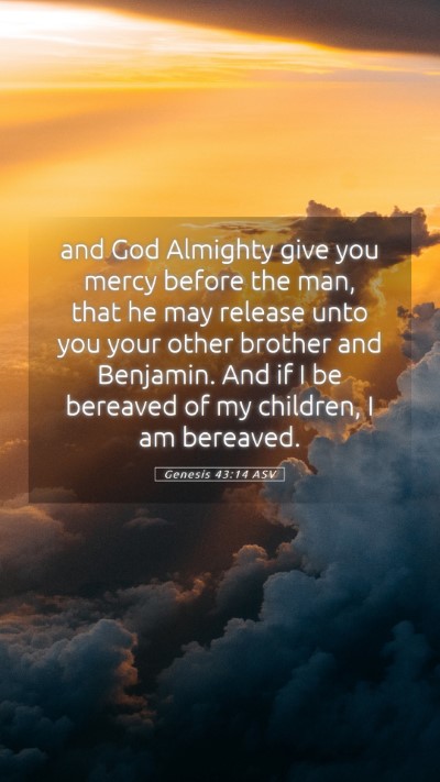 Picture 05 - Genesis 43:14 ASV Mobile Phone Wallpaper - and God Almighty give you mercy before the man, - Mobile Bible Verse Wallpaper