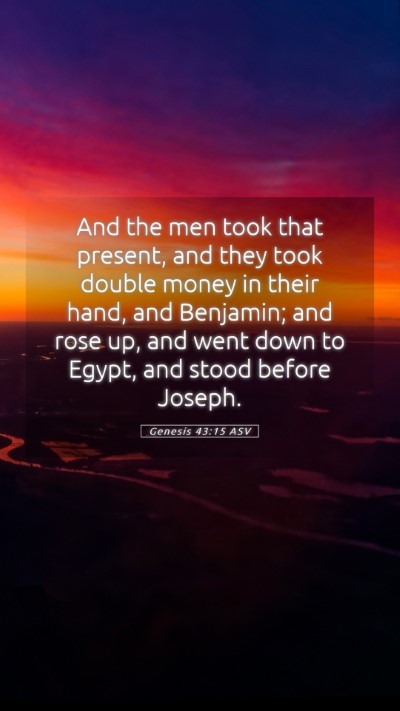Picture 05 - Genesis 43:15 ASV Mobile Phone Wallpaper - And the men took that present, and they took - Mobile Bible Verse Wallpaper