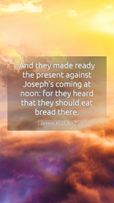 Picture 05 - Genesis 43:25 ASV Mobile Phone Wallpaper - And they made ready the present against Joseph's - Mobile Bible Verse Wallpaper