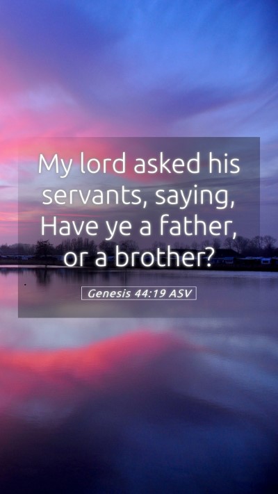Picture 05 - Genesis 44:19 ASV Mobile Phone Wallpaper - My lord asked his servants, saying, Have ye a - Mobile Bible Verse Wallpaper