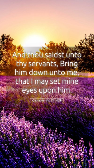 Picture 05 - Genesis 44:21 ASV Mobile Phone Wallpaper - And thou saidst unto thy servants, Bring him down - Mobile Bible Verse Wallpaper