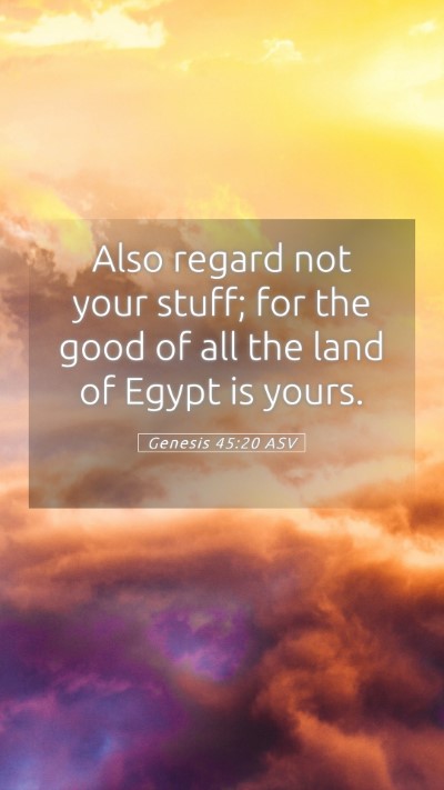 Picture 05 - Genesis 45:20 ASV Mobile Phone Wallpaper - Also regard not your stuff; for the good of all - Mobile Bible Verse Wallpaper