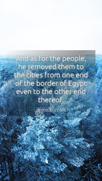 Picture 05 - Genesis 47:21 ASV Mobile Phone Wallpaper - And as for the people, he removed them to the - Mobile Bible Verse Wallpaper