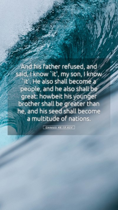 Picture 05 - Genesis 48:19 ASV Mobile Phone Wallpaper - And his father refused, and said, I know `it', my - Mobile Bible Verse Wallpaper