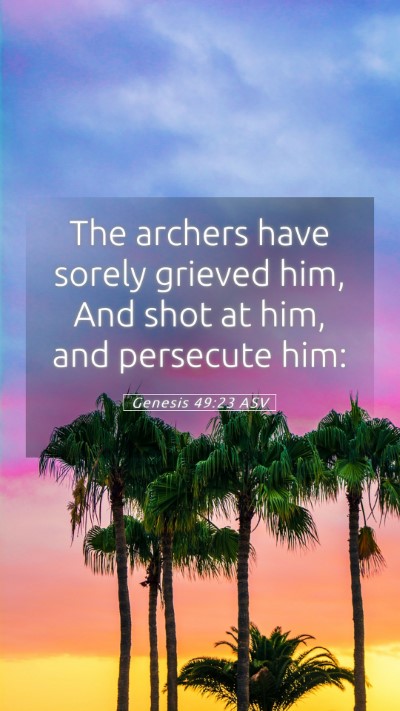 Picture 05 - Genesis 49:23 ASV Mobile Phone Wallpaper - The archers have sorely grieved him, And shot at - Mobile Bible Verse Wallpaper