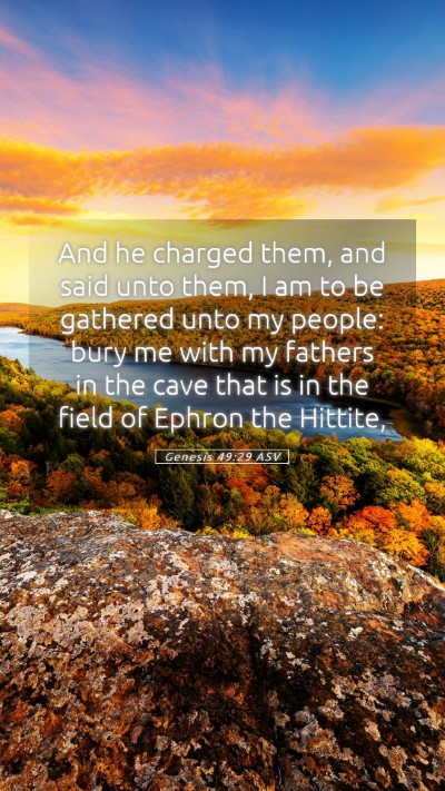 Picture 05 - Genesis 49:29 ASV Mobile Phone Wallpaper - And he charged them, and said unto them, I am to - Mobile Bible Verse Wallpaper