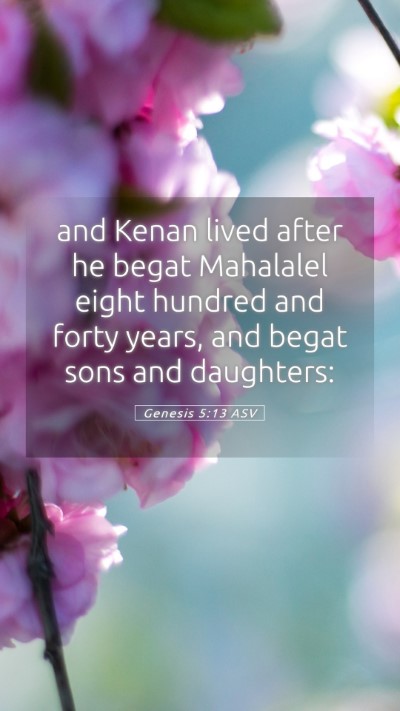 Picture 05 - Genesis 5:13 ASV Mobile Phone Wallpaper - and Kenan lived after he begat Mahalalel eight - Mobile Bible Verse Wallpaper