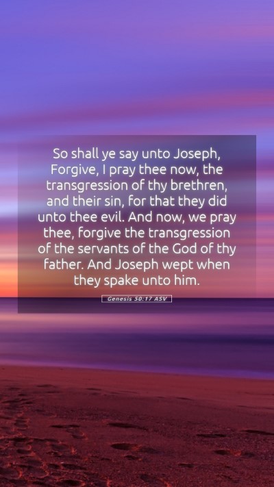Picture 05 - Genesis 50:17 ASV Mobile Phone Wallpaper - So shall ye say unto Joseph, Forgive, I pray thee - Mobile Bible Verse Wallpaper