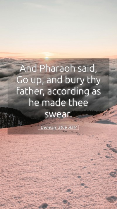 Picture 05 - Genesis 50:6 ASV Mobile Phone Wallpaper - And Pharaoh said, Go up, and bury thy father, - Mobile Bible Verse Wallpaper