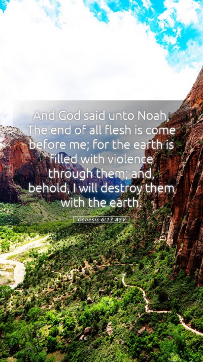 Picture 05 - Genesis 6:13 ASV Mobile Phone Wallpaper - And God said unto Noah, The end of all flesh is - Mobile Bible Verse Wallpaper