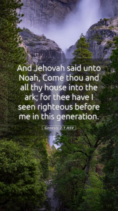 Picture 05 - Genesis 7:1 ASV Mobile Phone Wallpaper - And Jehovah said unto Noah, Come thou and all thy - Mobile Bible Verse Wallpaper