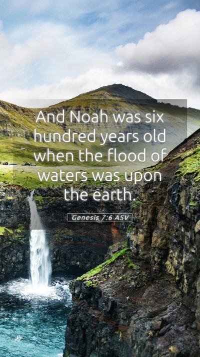 Picture 05 - Genesis 7:6 ASV Mobile Phone Wallpaper - And Noah was six hundred years old when the flood - Mobile Bible Verse Wallpaper