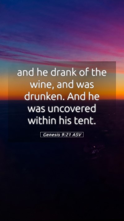 Picture 05 - Genesis 9:21 ASV Mobile Phone Wallpaper - and he drank of the wine, and was drunken. And he - Mobile Bible Verse Wallpaper