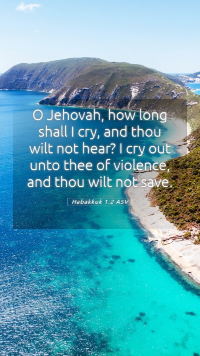 Picture 05 - Habakkuk 1:2 ASV Mobile Phone Wallpaper - O Jehovah, how long shall I cry, and thou wilt - Mobile Bible Verse Wallpaper