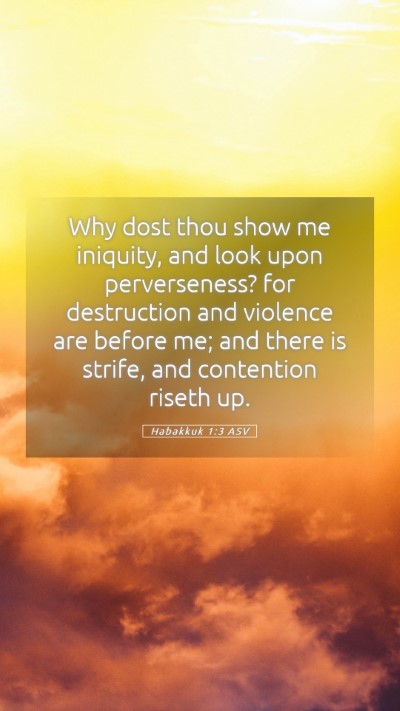 Picture 05 - Habakkuk 1:3 ASV Mobile Phone Wallpaper - Why dost thou show me iniquity, and look upon - Mobile Bible Verse Wallpaper