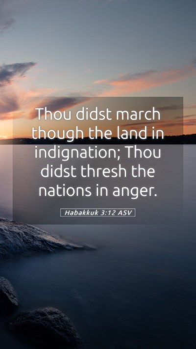 Picture 05 - Habakkuk 3:12 ASV Mobile Phone Wallpaper - Thou didst march though the land in indignation; - Mobile Bible Verse Wallpaper