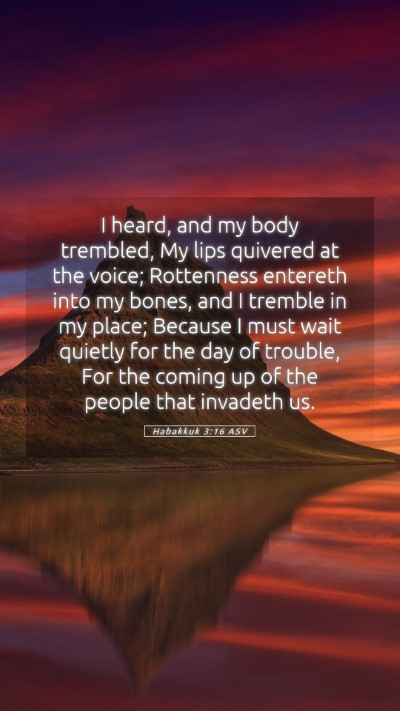 Picture 05 - Habakkuk 3:16 ASV Mobile Phone Wallpaper - I heard, and my body trembled, My lips quivered - Mobile Bible Verse Wallpaper