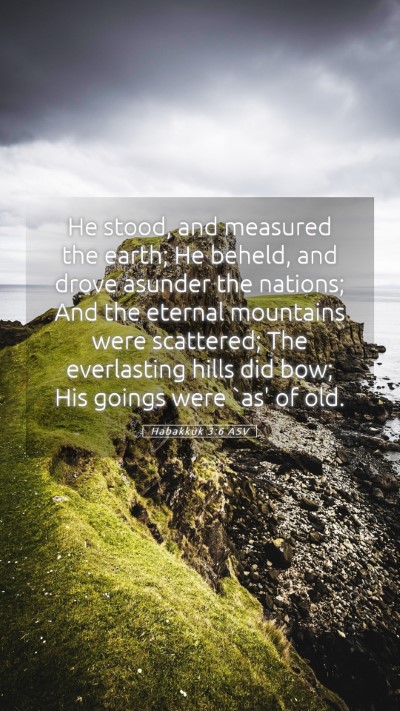 Picture 05 - Habakkuk 3:6 ASV Mobile Phone Wallpaper - He stood, and measured the earth; He beheld, and - Mobile Bible Verse Wallpaper